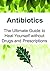Antibiotics: The Ultimate Guide to Heal Yourself without Drugs and Prescriptions: (Antibiotics, Essential Oils, Natural Remedies, Healing)