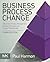 Business Process Change: A Guide for Business Managers and BPM and Six Sigma Professionals (The MK/OMG Press)