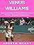 Venus Williams: The Inspirational Story Behind One of Tennis' Greatest Superstars