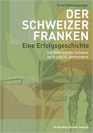 Der Schweizer Franken– eine Erfolgsgeschichte: Die Währung der Schweiz im 19. und 20. Jahrhundert