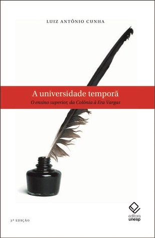 A Universidade Temporã: o ensino superior, da Colônia à Era Vargas