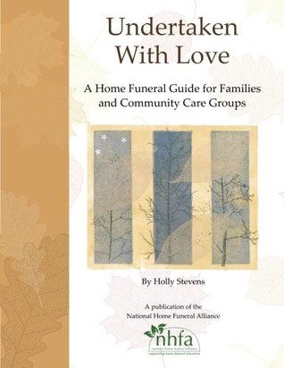 Undertaken With Love: A Home Funeral Guide for Families and Community Care Groups (Paperback)
