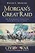 Morgan's Great Raid: The Remarkable Expedition from Kentucky to Ohio (Civil War Sesquicentennial Series)