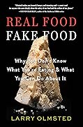 Real Food/Fake Food: Why You Don’t Know What You’re Eating and What You Can Do About It