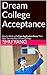 Dream College Acceptance: How to Write a College Application Essay That Gets You into Your Dream College