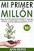 Mi Primer Millón: ¡Descubre cómo personas comunes y corrientes ganaron su Primer Millón en un tiempo récord! (Spanish Edition)