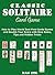 Classic Solitaire Cards Games : How to Play World Best Free Cards Games and Double Your Score with New Rules, Tips and Hidden Tricks