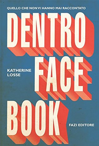 Dentro Facebook: Quello che non vi hanno mai raccontato (Italian Edition)