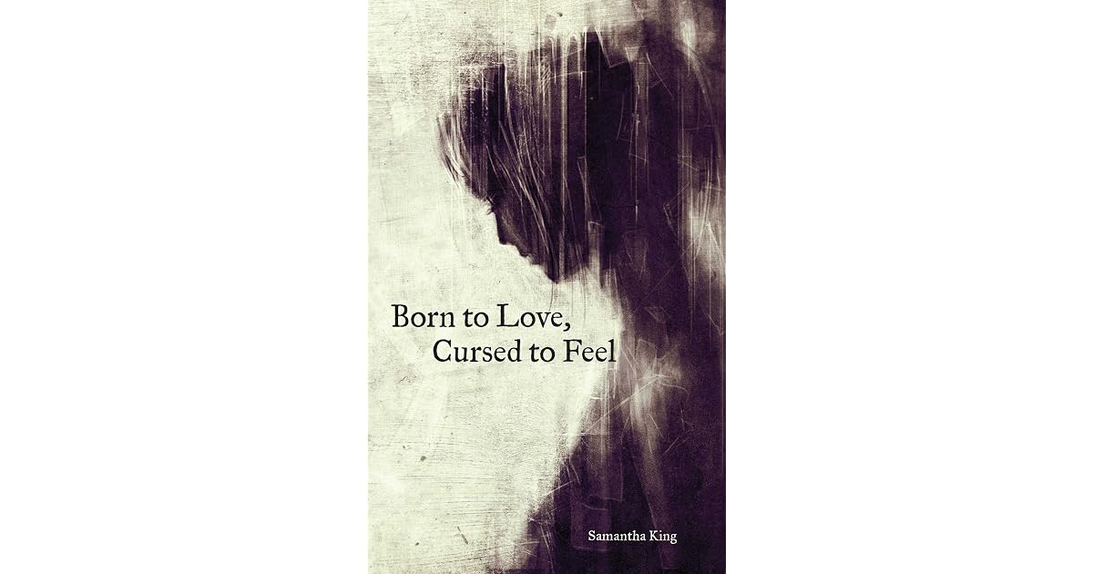 Born to Love, Cursed to Feel by Samantha King