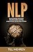 NLP: NLP für Anfänger. Wie Sie Ihr Unterbewusstsein auf Erfolg programmieren und Ihre Ziele erreichen (NLP, Erfolg, Unterbewusstsein) (German Edition)