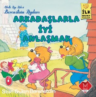 Berenstain Ayıları - Arkadaşlarla İyi Anlaşmak (İlk Kitaplarım)