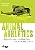 Animal Athletics: Bodyweight-Training mit Animal Moves nach dem Vorbild der Natur (German Edition)