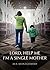 Lord, Help Me I'm A Single Mother by Ava Montgomery