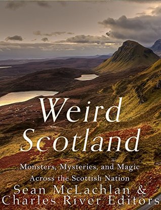 Weird Scotland: Monsters, Mysteries, and Magic Across the Scottish Nation (Kindle Edition)