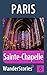 Sainte-Chapelle in Paris - a travel guide and tour as with the best local guide (Paris Travel Stories Book 6)