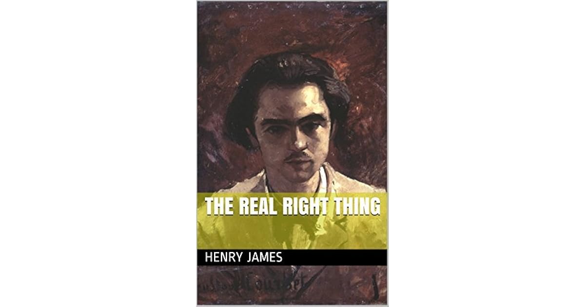 The Real Right Thing by Henry James