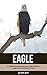 Eagle: A Children Pictures Book About Eagle With Fun Eagle Facts and Photos For Kids