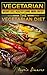Vegetarian: Weight Loss, Healthy Living, More Energy – The Vegetarian Diet (Vegetarian Cookbook,Vegetarian Diet,Vegetarian Weight Loss,Vegetarian Recipes,Clean Eating Book 1)