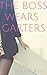 The Boss Wears Garters