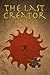 The Last Creator - Part 2 by Katelyn Rushe