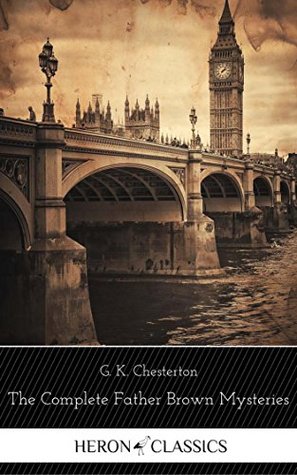 The Complete Father Brown Mysteries. [ Contents : The Innocence of Father Brown,The Wisdom of Father Brown,The Donnington Affair...]