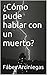 ¿Cómo pude hablar con un muerto? (Spanish Edition)
