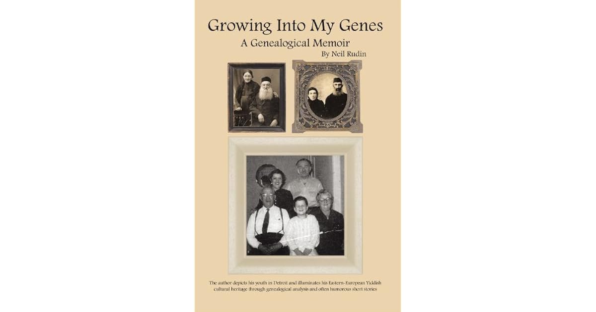 Growing Into My Genes: A Genealogical Memoir by Neil Rudin