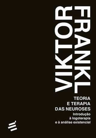 Teoria e Terapia das Neuroses: Introdução á logoterapia e á analise existencial