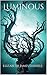 Luminous: A Young Adult Paranormal Romance (Luminous Trilogy Book One): A Young Adult Paranormal Romance