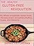 The Healthy Gluten-Free Revolution: My Whole Irresistible Gluten-Free Recipes, Green Smoothies. Muffins, Soups, and Desserts.