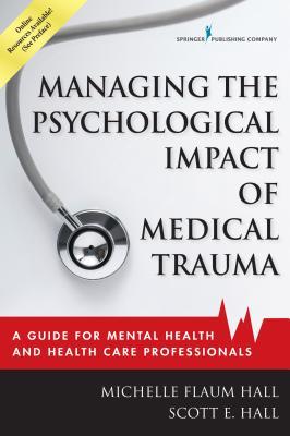 Managing the Psychological Impact of Medical Trauma: A Guide for Mental Health and Health Care Professionals (Paperback)