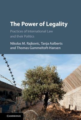The Power of Legality: Practices of International Law and their Politics