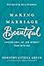 Making Marriage Beautiful: Lifelong Love, Joy, and Intimacy Start with You