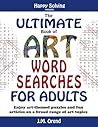 The Ultimate Book of Art Word Searches for Adults: Enjoy art-themed puzzles and fun articles on a broad range of art topics The Ultimate Book of Art Word Searches for Adults: Enjoy art-themed puzzles and fun articles on a broad range of art topics