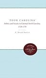 Poor Carolina: Politics and Society in Colonial North Carolina, 1729-1776