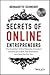 Secrets of Online Entrepreneurs: How Australia's Online Mavericks, Innovators and Disruptors Built Their Businesses ... and How You Can Too