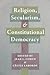 Religion, Secularism, and Constitutional Democracy (Religion, Culture, and Public Life, 20)