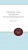 Cosmos and Tragedy: An Essay on the Meaning of Aeschylus Cosmos and Tragedy: An Essay on the Meaning of Aeschylus