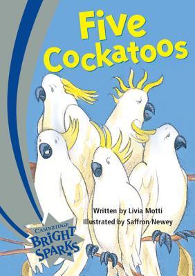 Five Cockatoos (Cambridge Bright Sparks)