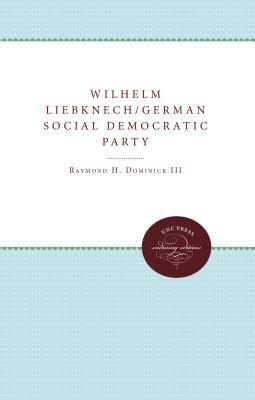 Wilhelm Liebknecht and the Founding of the German Social Democratic Party (Paperback)