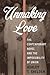 Unmaking Love: The Contemporary Novel and the Impossibility of Union (Literature Now)