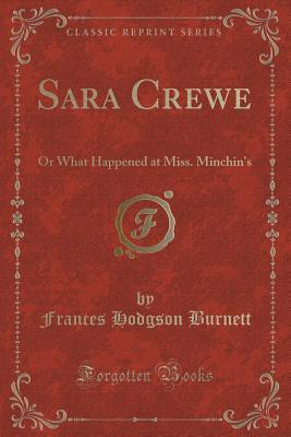 Sara Crewe: Or What Happened at Miss. Minchin's