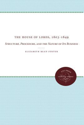 The House of Lords, 1603-1649: Structure, Procedure, and the Nature of Its Business