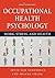 Occupational Health Psychology: Work, Stress, and Health