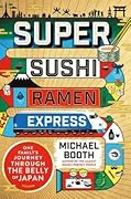 Super Sushi Ramen Express: One Family's Journey Through the Belly of Japan