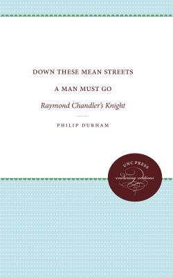 Down these mean streets a man must go : Raymond Chandler's knight.