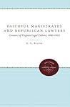 Faithful Magistrates and Republican Lawyers: Creators of Virginia Legal Culture, 1680-1810 (Studies in Legal History) Faithful Magistrates and Republican Lawyers: Creators of Virginia Legal Culture, 1680-1810 (Studies in Legal History)