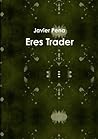 Eres Trader (Spanish Edition) Eres Trader (Spanish Edition)
