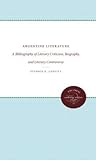 Argentine Literature: A Bibliography of Literary Criticism, Biography, and Literary Controversy