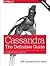 Cassandra: The Definitive Guide: Distributed Data at Web Scale